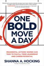 One Bold Move a Day: Meaningful Actions Women Can Take to Fulfill Their Leadership and Career Potential