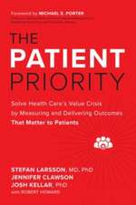 The Patient Priority: Solve Health Care's Value Crisis by Measuring and Delivering Outcomes That Matter to Patients