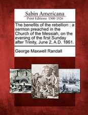 The Benefits of the Rebellion: A Sermon Preached in the Church of the Messiah, on the Evening of the First Sunday After Trinity, June 2, A.D. 1861.