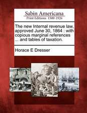 The New Internal Revenue Law, Approved June 30, 1864