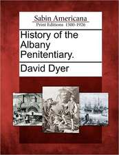 History of the Albany Penitentiary.