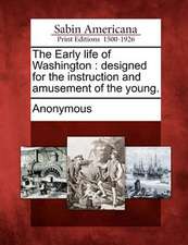 The Early Life of Washington: Designed for the Instruction and Amusement of the Young.