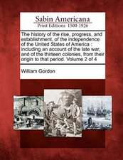 The history of the rise, progress, and establishment, of the independence of the United States of America: including an account of the late war, and o