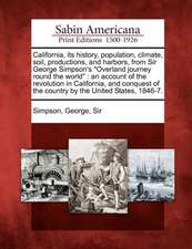 California, Its History, Population, Climate, Soil, Productions, and Harbors, from Sir George Simpson's 