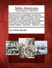 Narrative of an Expedition Across the Great South-Western Prairies, from Texas to Sante F: With an Account of the Disasters Which Befel [Sic] the Expe