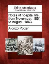 Notes of Hospital Life, from November, 1861, to August, 1863.