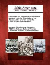 Ordinances and Constitution of the State of Alabama: With the Constitution of the Provisional Government and of the Confederate States of America.