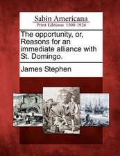 The Opportunity, Or, Reasons for an Immediate Alliance with St. Domingo.