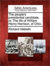 The People's Presidential Candidate, Or, the Life of William Henry Harrison, of Ohio.