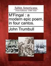 M'Fingal: A Modern Epic Poem, in Four Cantos.