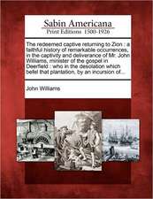 The Redeemed Captive Returning to Zion: A Faithful History of Remarkable Occurrences, in the Captivity and Deliverance of Mr. John Williams, Minister