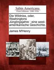 Die Wildniss, Oder, Washingtons J Nglingsjahre: Eine West-Amerikanische Geschichte.