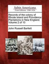 Records of the colony of Rhode Island and Providence Plantations in New England. Volume 2 of 10