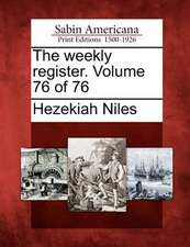 The Weekly Register. Volume 76 of 76