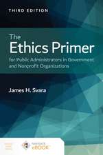 The Ethics Primer for Public Administrators in Government and Nonprofit Organizations, Third Edition