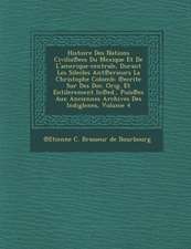 Histoire Des Nations Civilis Ees Du Mexique Et de L'Amerique-Centrale, Durant Les Silecles Ant Erieurs La Christophe Colomb