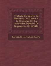 Tratado Completo de Mec Nica: Destinado a la Ense Anza En La Academia Especial de Ingenieros El Ej Rcito