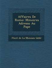 Affaires de Rome: M Moires Adress S Au Pape