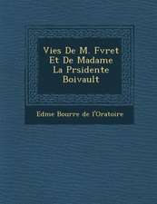 Vies de M. F Vret Et de Madame La PR Sidente Boivault