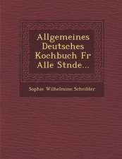 Allgemeines Deutsches Kochbuch Fur Alle St Nde...