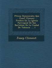 Pl�ticas Dominicales Que ... Josef Climent ... Predico En La Iglesia Parroquial De San Bartolom� De La Ciudad De Valencia ..., 1