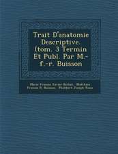 Trait� D'anatomie Descriptive. (tom. 3 Termin� Et Publ. Par M.-f.-r. Buisson