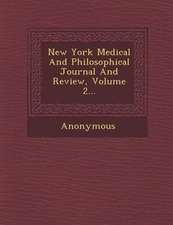 New York Medical and Philosophical Journal and Review, Volume 2...