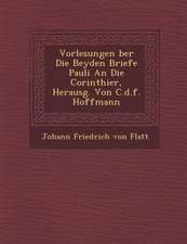 Vorlesungen Ber Die Beyden Briefe Pauli an Die Corinthier, Herausg. Von C.D.F. Hoffmann