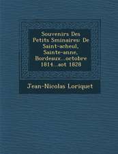 Souvenirs Des Petits S Minaires: de Saint-Acheul, Sainte-Anne, Bordeaux...Octobre 1814...Ao T 1828