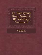 Le Ramayana: Po Me Sanscrit D Valmiky, Volume 2