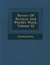 Review of Reviews and World's Work, Volume 42