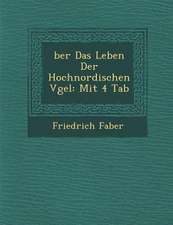 �ber Das Leben Der Hochnordischen V�gel: Mit 4 Tab