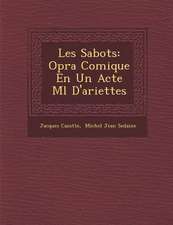 Les Sabots: Op�ra Comique En Un Acte M�l� D'ariettes