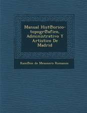 Manual Hist Orico-Topogr Afico, Administrativo y Artistico de Madrid