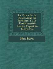 La Teor�a De La Relatividad De Einstein Y Sus Fundamentos F�sicos: Exposici�n Elemental