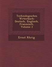 Technologisches W�rterbuch: Deutsch, Englisch, Franz�sisch, Volume 2