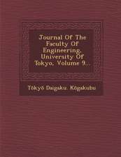 Journal of the Faculty of Engineering, University of Tokyo, Volume 9...