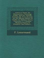 Lettres La Jennie, Sur Montmorceny, L'Hermitage, Andilly, Saint-Leu, Chantilly, Ermenonville, Et Les Environs: Avec Des D Etails in Edits Ou Puis Es A