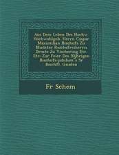 Aus Dem Leben Des Hochw. Hochwohlgeb. Herrn Caspar Maximilian Bischofs Zu Mun̈ster Reichsfreiherrn Droste Zu Vischering Etc. Etc: Zur Feier Des 5