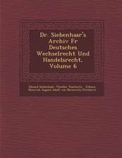 Dr. Siebenhaar's Archiv F R Deutsches Wechselrecht Und Handelsrecht, Volume 6