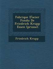 Fabrique D'acier Fondu De Friedrich Krupp � Essen (prusse).