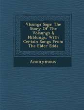 V Lsunga Saga: The Story of the Volsungs & Niblungs, with Certain Songs from the Elder Edda