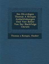 Des Ehw Rdigen Thomas a Kempis Andachts Bungen Und Vier B Cher Von Der Nachfolge Christi