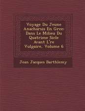 Voyage Du Jeune Anacharsis En Gr�ce: Dans Le Milieu Du Quatri�me Si�cle Avant L'�re Vulgaire, Volume 6