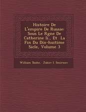 Histoire de L'Empire de Russie: Sous Le R Gne de Catherine II., Et La Fin Du Dix-Huiti Me Si Cle, Volume 3