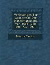 Vorlesungen �ber Geschichte Der Mathematik: Bd. Von 1668-1758. 1898. XIV, 893 P