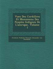 Vues Des Cordill Res Et Monumens Des Peuples Indig Nes de L'Am Rique, Volume 1