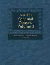 Vie Du Cardinal D'Osset, Volume 2