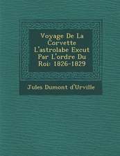 Voyage De La Corvette L'astrolabe Ex�cut� Par L'ordre Du Roi: 1826-1829