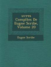 Uvres Completes de Eug Ne Scribe, Volume 20